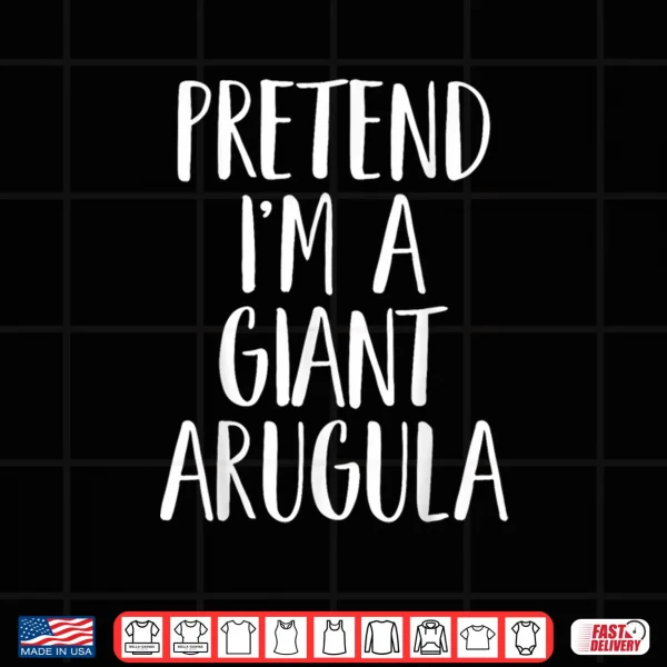 Design Pretend Im A Giant Arugula Halloween Shirt