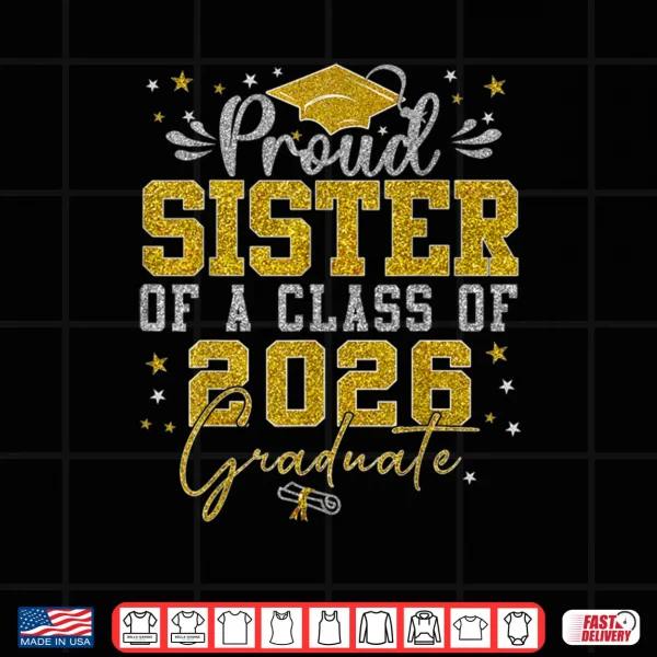 Proud Sister of a Class of 2026 Graduate Senior Graduation Shirt 3 Design Proud Sister of a Class of 2026 Graduate Senior Graduation Shirt