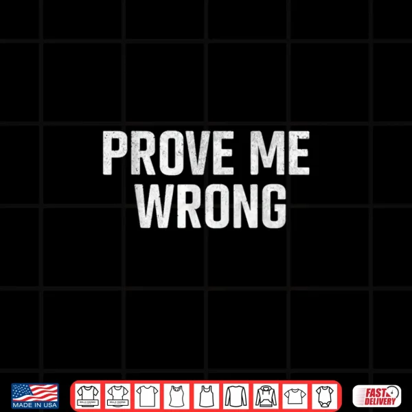 Design Prove Me Wrong Shirt