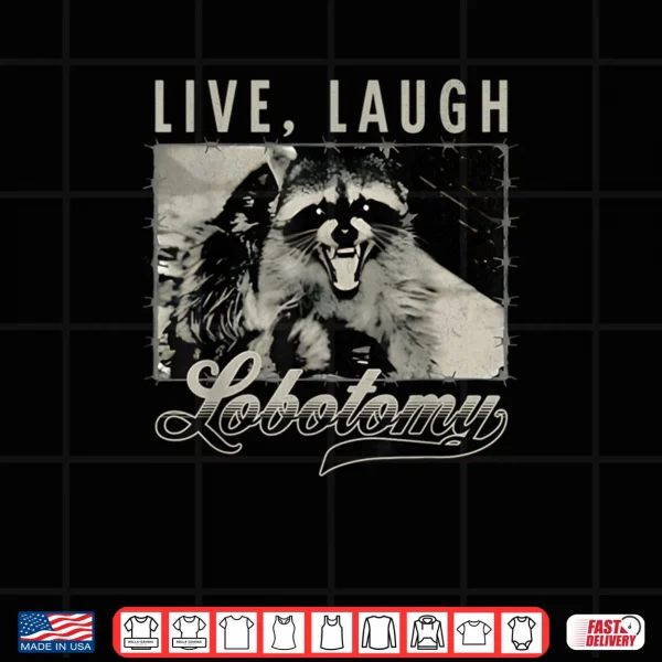 Design Raccoon Live Laugh Lobotomy Humor Quote Shirt