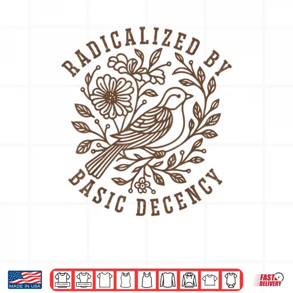 Design Radicalized by Basic Decency Floral Social Justice Feminist Shirt