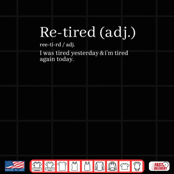 Design Re Tired I was Tired Yesterday Im Tired Again Today Shirt