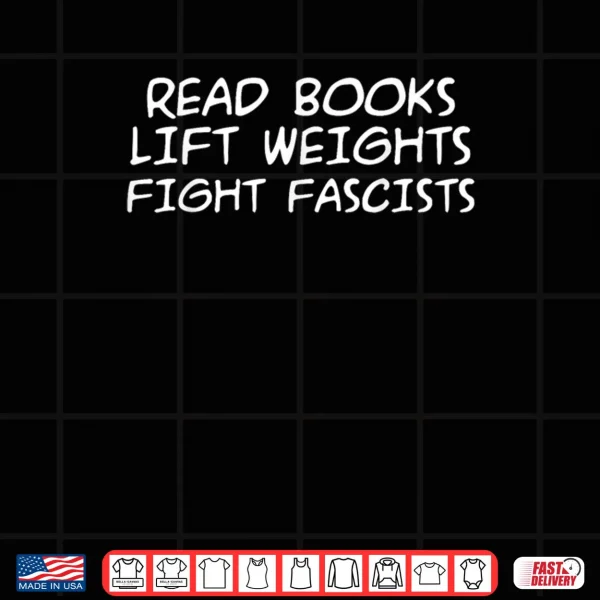 Design Read Books Lift Weights Fight Fascists Funny Shirt