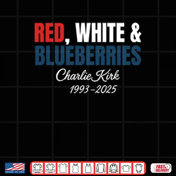 Design Red White And Blueberries Charlie Kirk 1993 2025 Shirt