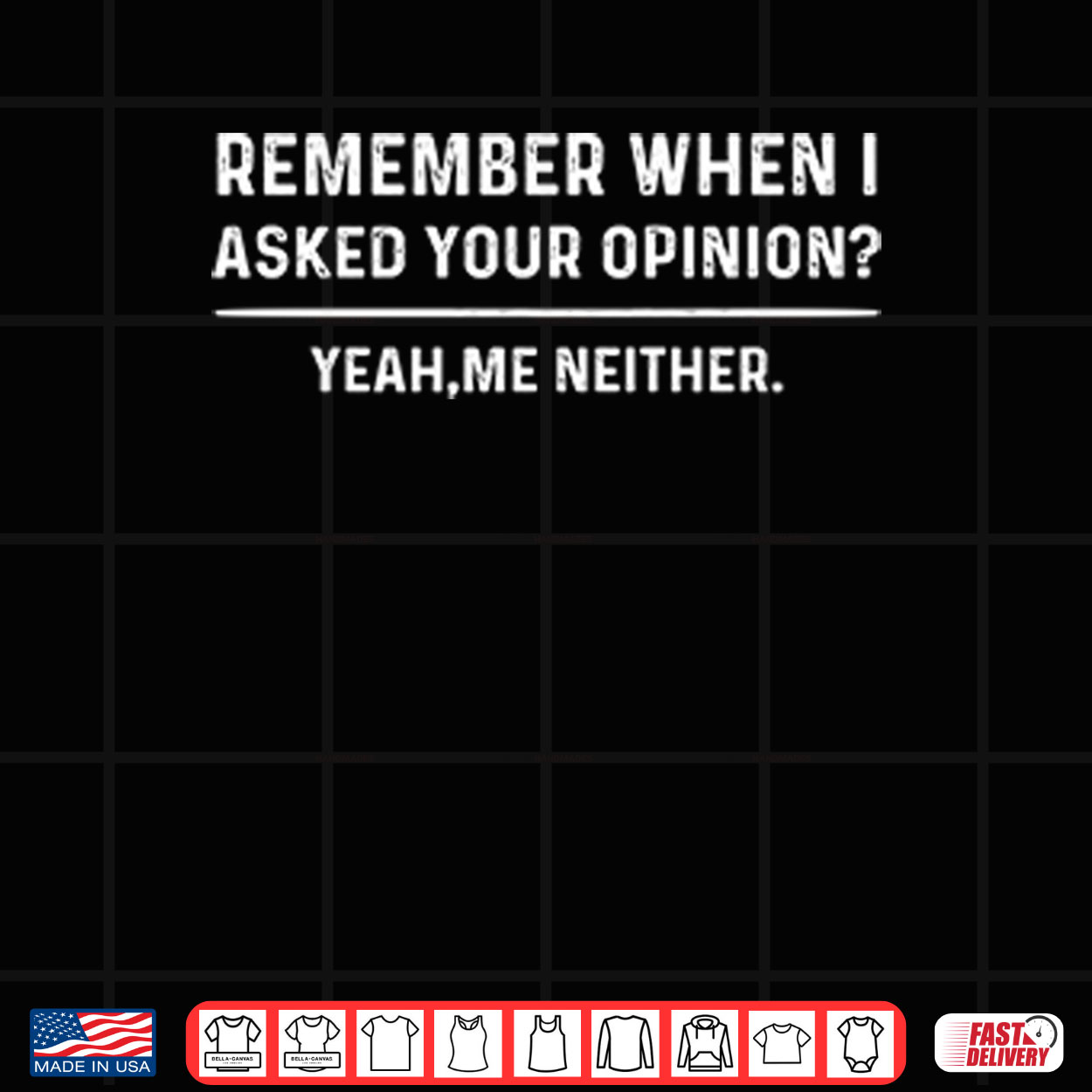 Remember When I Asked Your Opinion Yeah Me Neither Shirt Remember When I Asked Your Opinion Yeah Me Neither Shirt