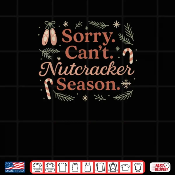 Design Retro Sorry Cant Nutcracker Season Funny Christmas Holiday Shirt