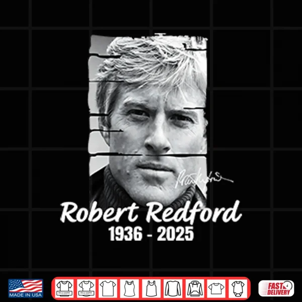 Robert Redford 1936 2025 Shirt 3 Design Robert Redford 1936 2025 Shirt