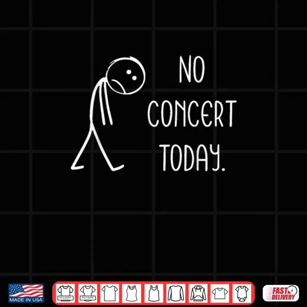Sad Stick Figure Music Concert Lovers No Concert Today Shirt 3 Design Sad Stick Figure Music Concert Lovers No Concert Today Shirt
