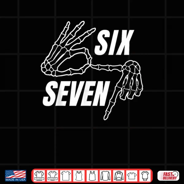 Six Seven 6 7 Meme Funny Skeleton Hands Sign Let's Get Sendy Shirt 3 Design Six Seven 6 7 Meme Funny Skeleton Hands Sign Lets Get Sendy Shirt