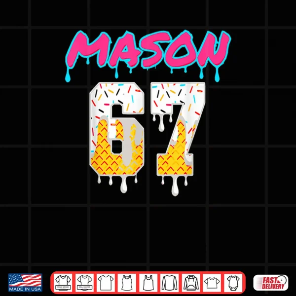 Design Six Seven Ice Cream Drip Sport 67 Fun Mason Meme Shirt