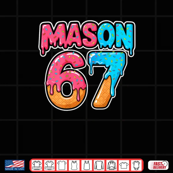 Six Seven Meme Mason 67 Ice Cream Drip Funny Shirt 3 Design Six Seven Meme Mason 67 Ice Cream Drip Funny Shirt