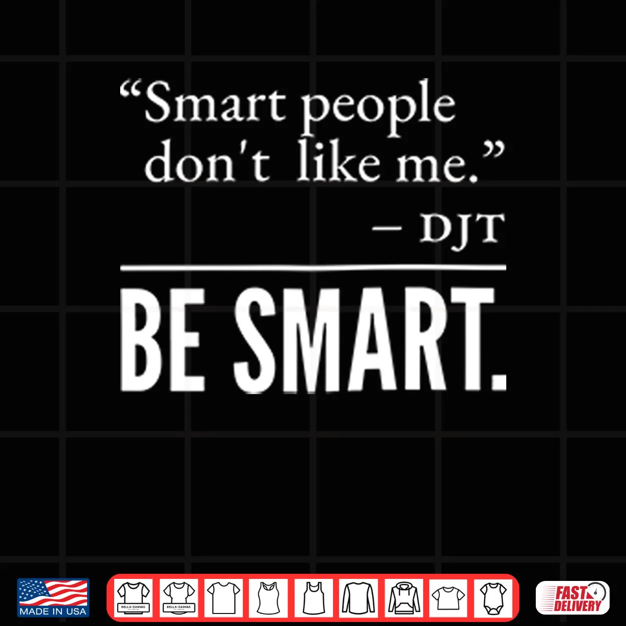 Smart People Don’t Like Me DJT Be Smart Shirt Smart People Don’t Like Me DJT Be Smart Shirt