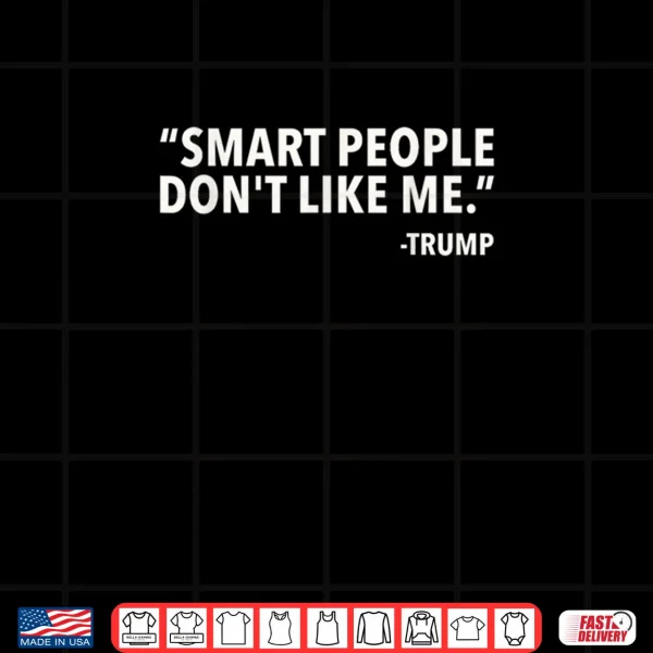 Smart People Don't Like Me Shirt 3 Design Smart People Dont Like Me Shirt