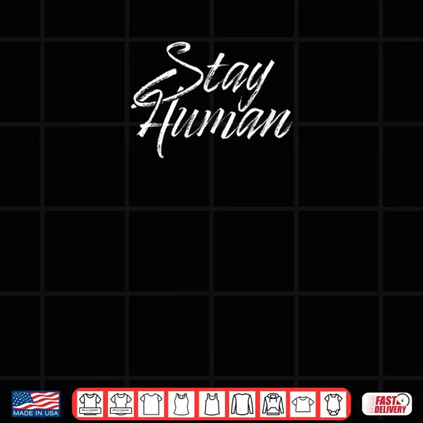 Stay Human Shirt 3 Design Stay Human Shirt