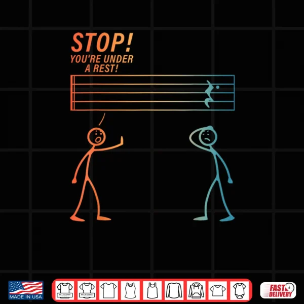 Design Stop You Are Under A Rest Music Teacher Music Lover Shirt