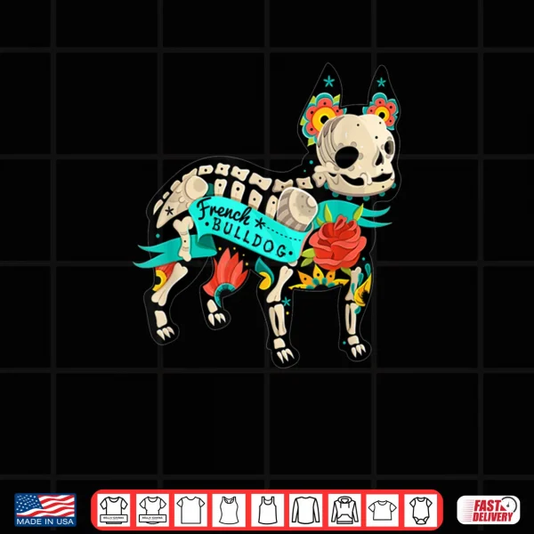 Sugar Skull French Bulldog Flower Halloween Dog Shirt 3 Design Sugar Skull French Bulldog Flower Halloween Dog Shirt