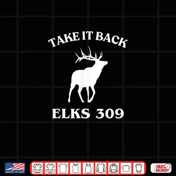 Take It Back Elks 309 Shirt 3 Design Take It Back Elks 309 Shirt