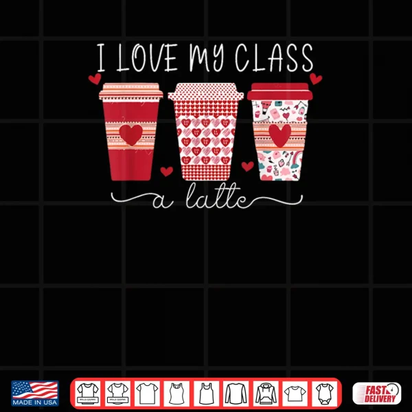 Design Teachers I Love My Class A Latte Coffee Shirt