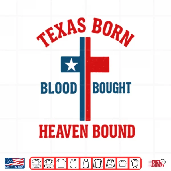 Design Texas Born Blood Bought Heaven Bound Cross Shirt