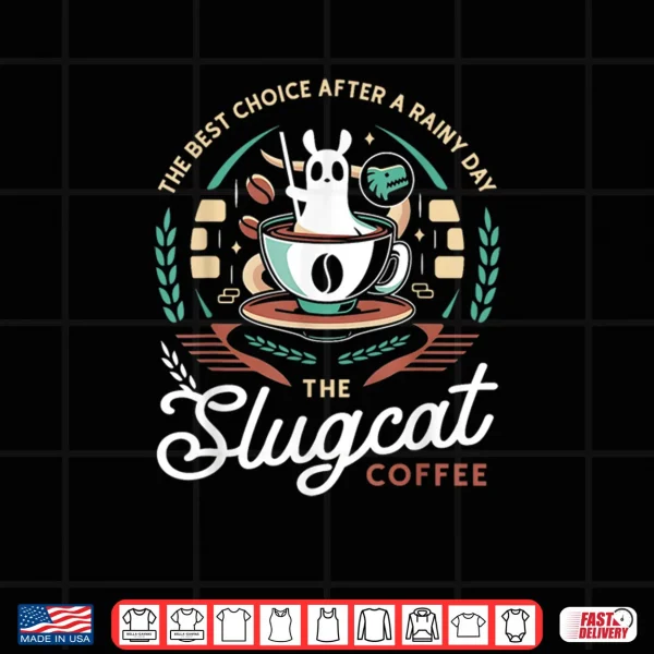 Design The Best Choice After A Rainy Day The Slugcat Coffee Shirt