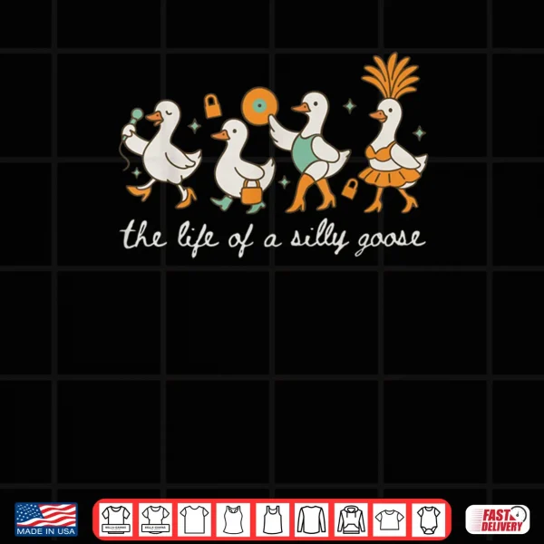 Design The Life of a Silly Goose Trendy Meme Show Shirt