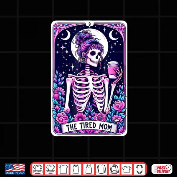 The Tired Mom Tarot Card Skeleton Mothers Day Skull Coffee Shirt 3 Design The Tired Mom Tarot Card Skeleton Mothers Day Skull Coffee Shirt