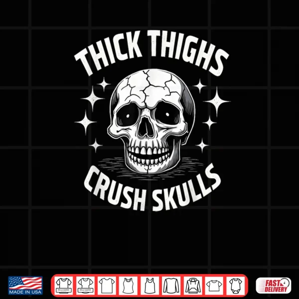 Design Thick Thighs Crush Skulls Skeleton Gym Halloween Shirt
