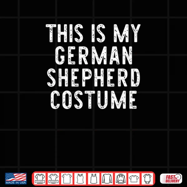 Design This Is My German Shepherd Dog Costume Halloween Lazy Easy Shirt
