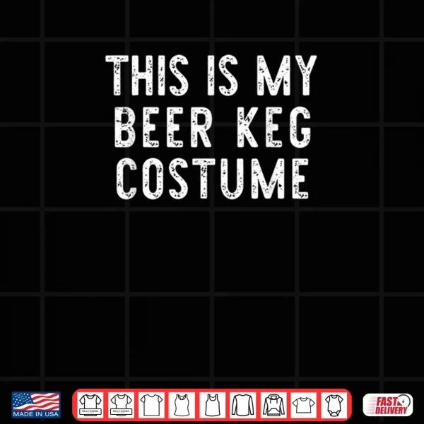 Design This is My Beer Keg Costume Halloween Shirt