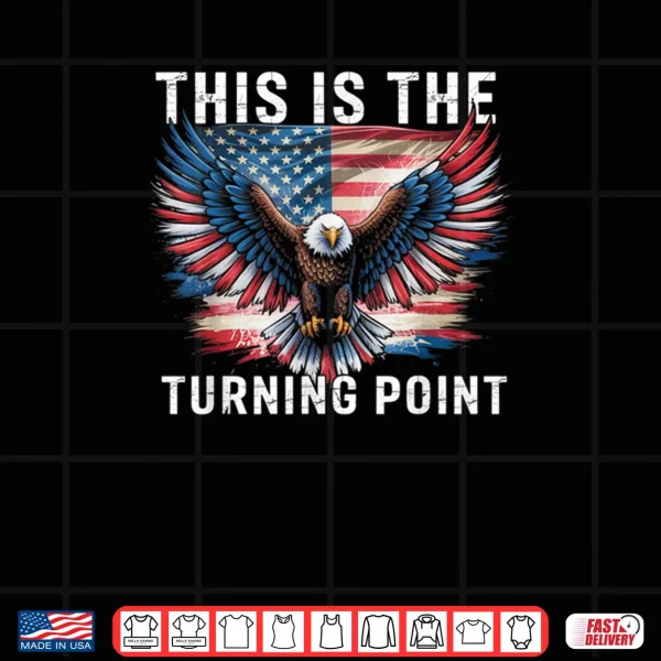 Design This is The Turning Point American Flag Patriotic Eagle Shirt