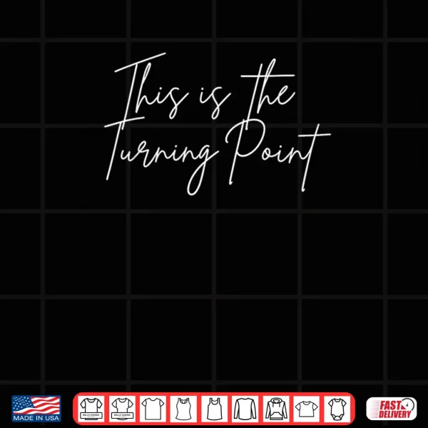 Design This is The Turning Point Motivational Shirt