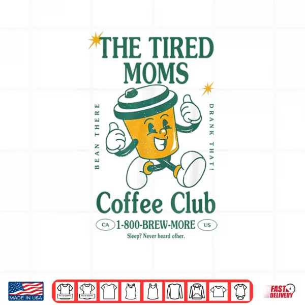 Tired Moms Coffee Club Brew more Coffee Mother's Day Lovers Shirt 3 Design Tired Moms Coffee Club Brew more Coffee Mothers Day Lovers Shirt