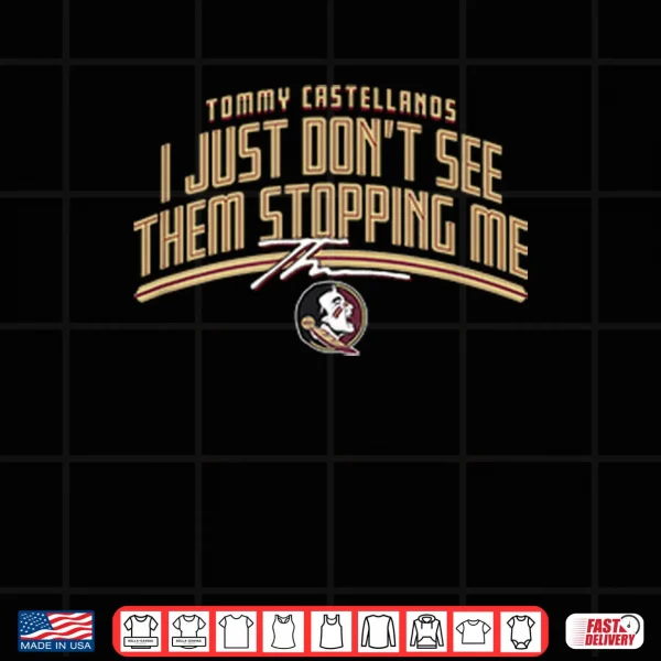 Design Tommy Castellanos I Just Dont See Them Stopping Me Shirt