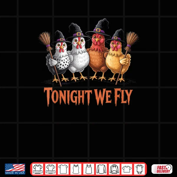 Tonight We Fly Funny Witch Chicken Halloween Shirt 3 Design Tonight We Fly Funny Witch Chicken Halloween Shirt