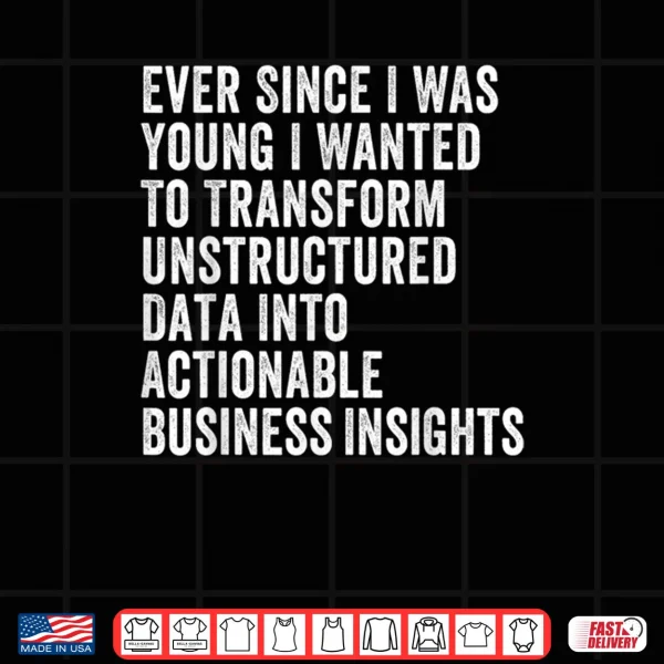 Design Transform Unstructured Data Into Actionable Business Shirt