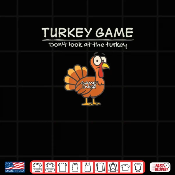 Turkey Game Don’t Look at The Turkey Funny Shirt 3 Design Turkey Game Dont Look at The Turkey Funny Shirt 1