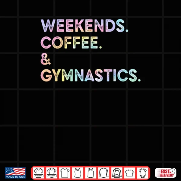 Weekend Coffee & Gymnastics Tie Dye Gymnast Mom Mother's Day Shirt 3 Design Weekend Coffee Gymnastics Tie Dye Gymnast Mom Mothers Day Shirt