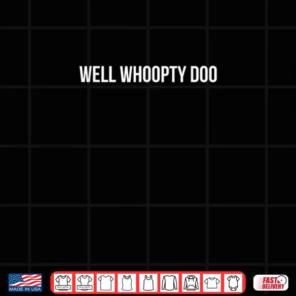 Design Well Whoopty Doo Shirt