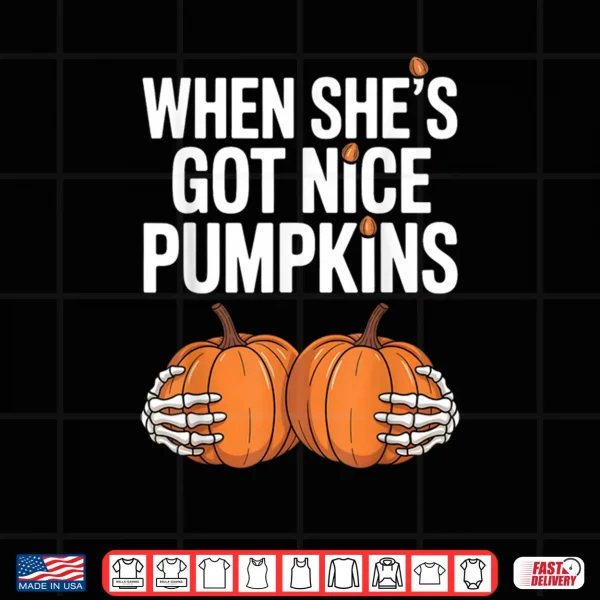 When She Has Got Nice Pumpkins Skeleton Hands Holding Pumpkins Halloween Shirt 3 Design When She Has Got Nice Pumpkins Skeleton Hands Holding Pumpkins Halloween Shirt
