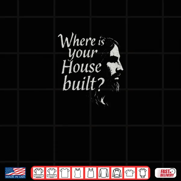 Design Where is Your House Built Shirt