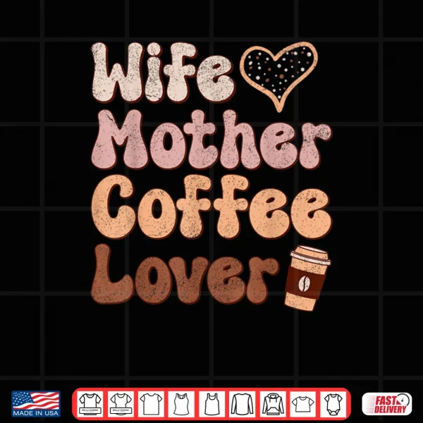 Design Wife Mother Coffee Lover Women Mothers Day Mom Shirt