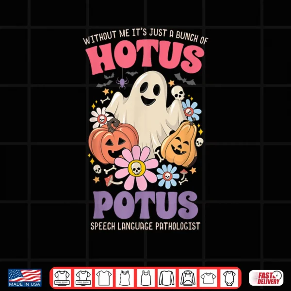 Design Without Me Its Just A Bunch of Hotus Potus Halloween SLP Shirt