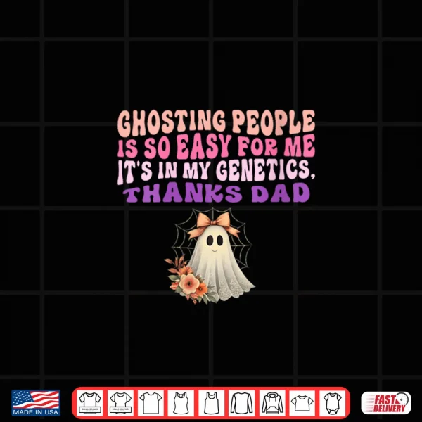Design Womens Ghosting People Is So Easy For Me Its In My Genetics Thanks Shirt