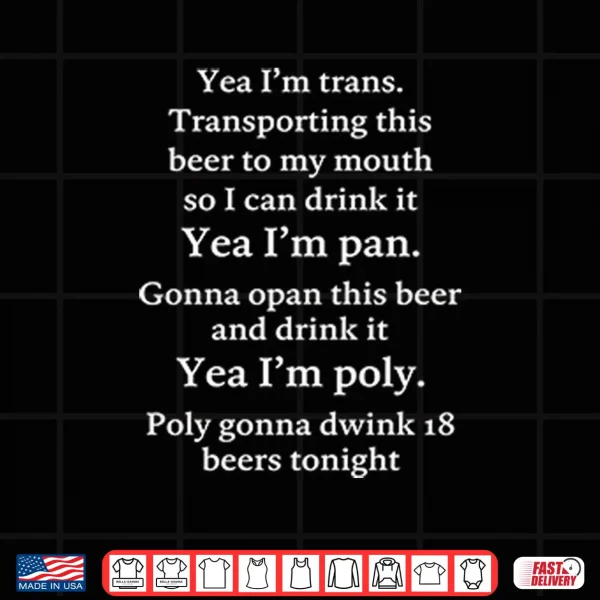 Design Yeah Im Trans Transporting This Beer To My Mouth So I Can Drink It Shirt
