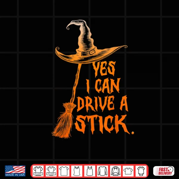 Yes I Can Drive A Stick Funny Halloween Spooky Witch Shirt 3 Design Yes I Can Drive A Stick Funny Halloween Spooky Witch Shirt