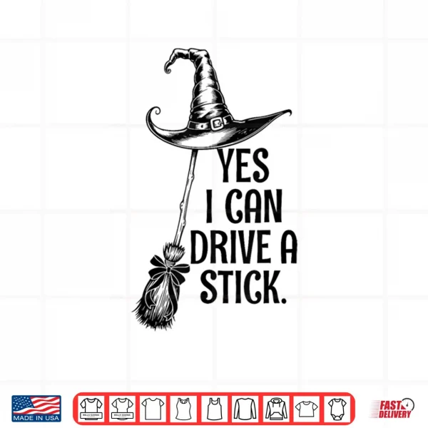 Design Yes I Can Drive A Stick Funny Halloween Witch Broom Quote Shirt