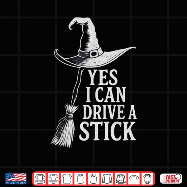 Design Yes I Can Drive A Stick Funny Witch Flying Broom Halloween Shirt