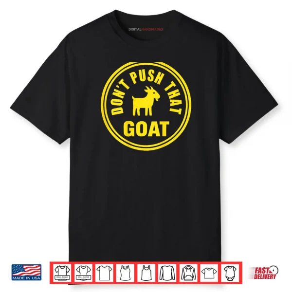 Don’t Push That Goat Shirt