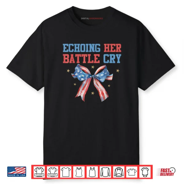 Echoing Her Battle Cry Shirt Patriotic Freedom Shirt