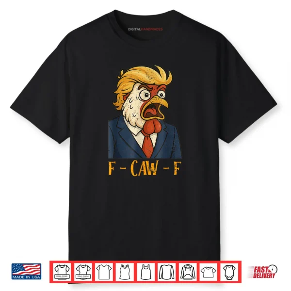 F CAW F Funny Chicken Political Humor Satire Trump Parody Shirt